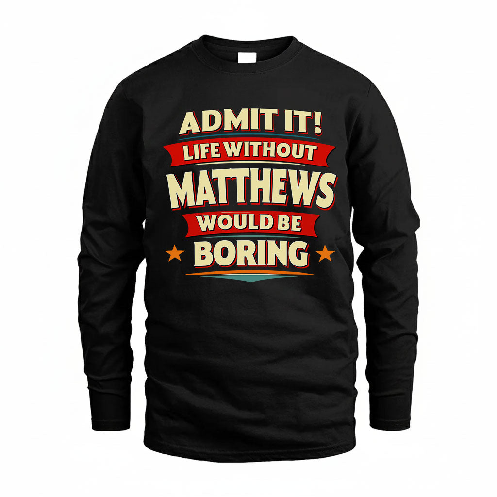 MATTHEWS HH88-K2-106–Personalized Funny Quote Apparel “Life Without NAME Would Be Boring”
