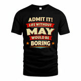 MAY HH88-K2-106–Personalized Funny Quote Apparel “Life Without NAME Would Be Boring”