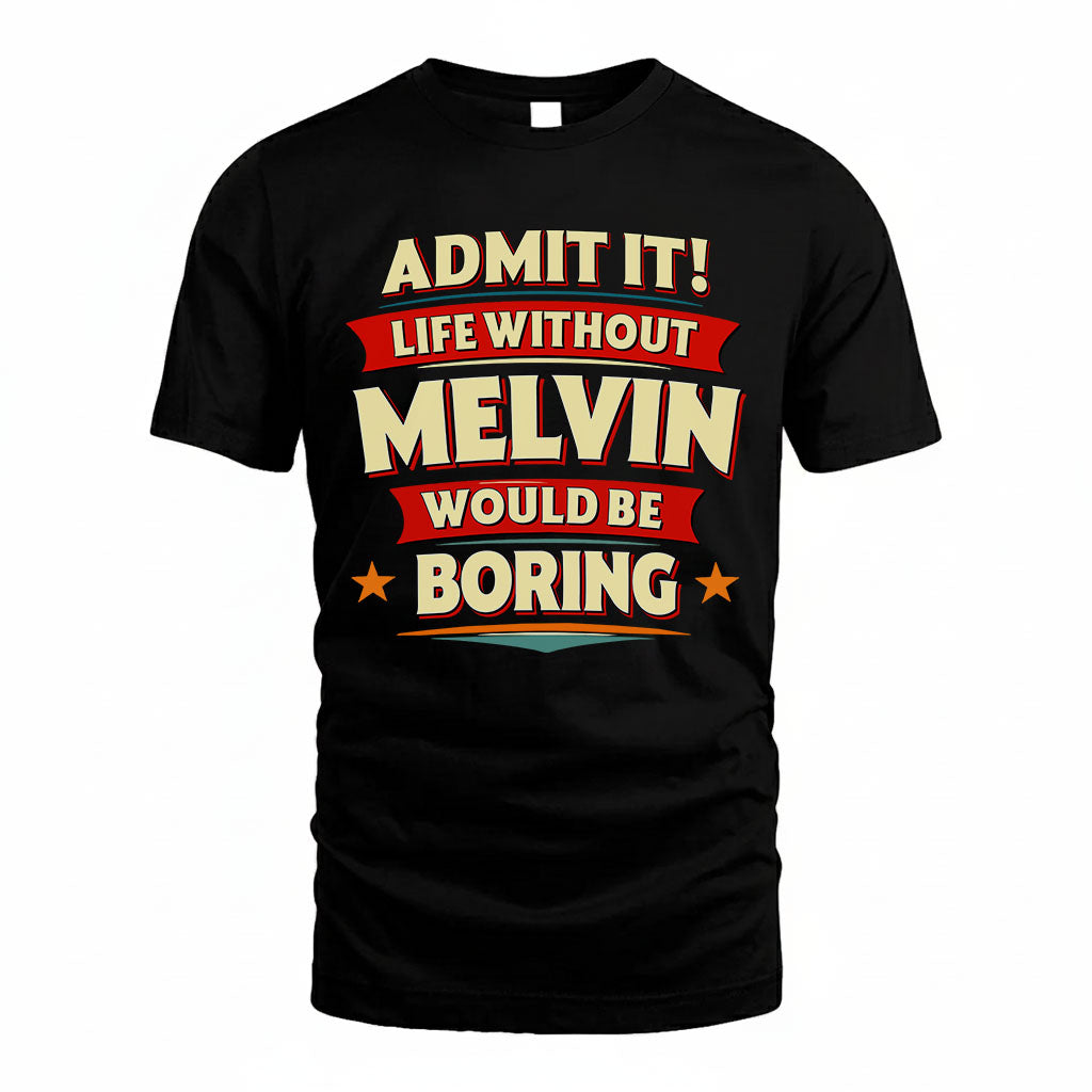 MELVIN HH88-K2-106–Personalized Funny Quote Apparel “Life Without NAME Would Be Boring”