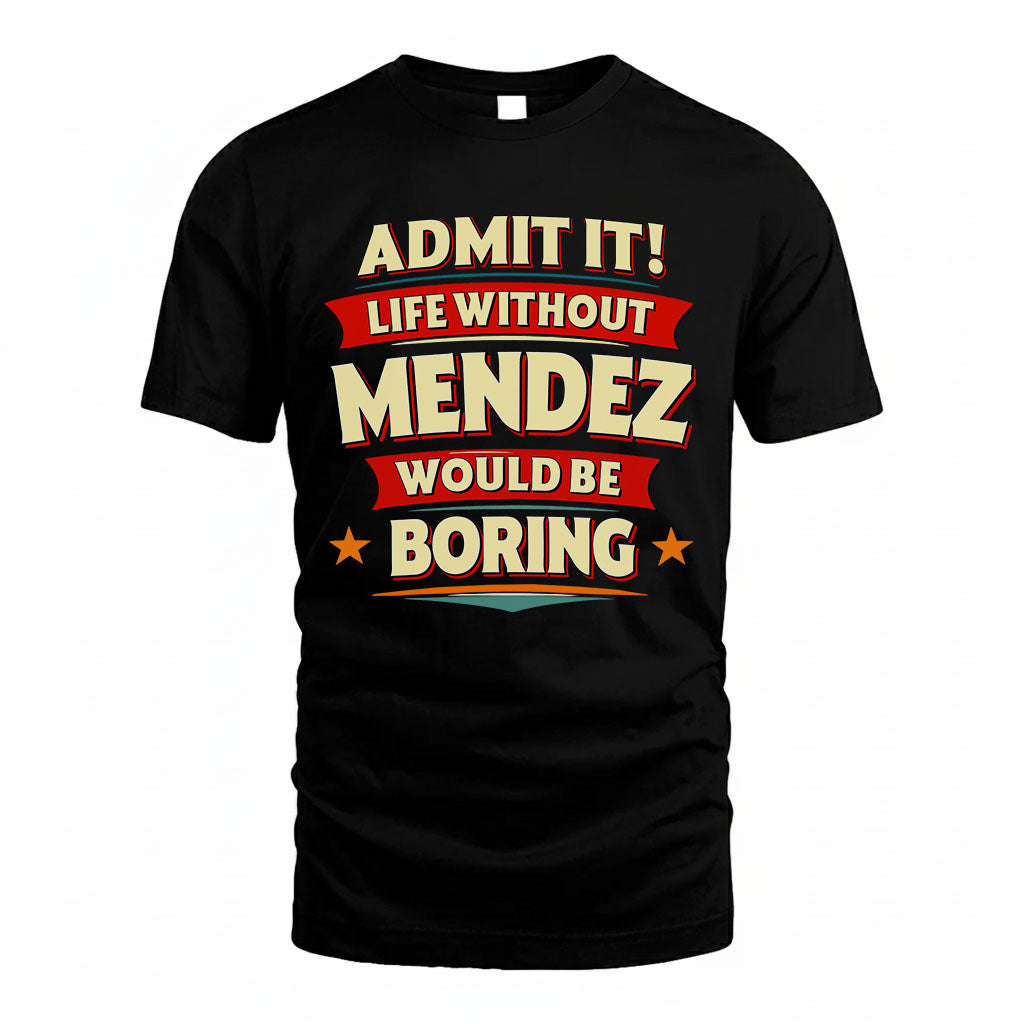 MENDEZ HH88-K2-106–Personalized Funny Quote Apparel “Life Without NAME Would Be Boring”
