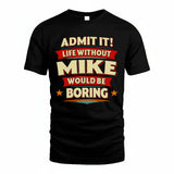 MIKE HH88-K2-106–Personalized Funny Quote Apparel “Life Without NAME Would Be Boring”