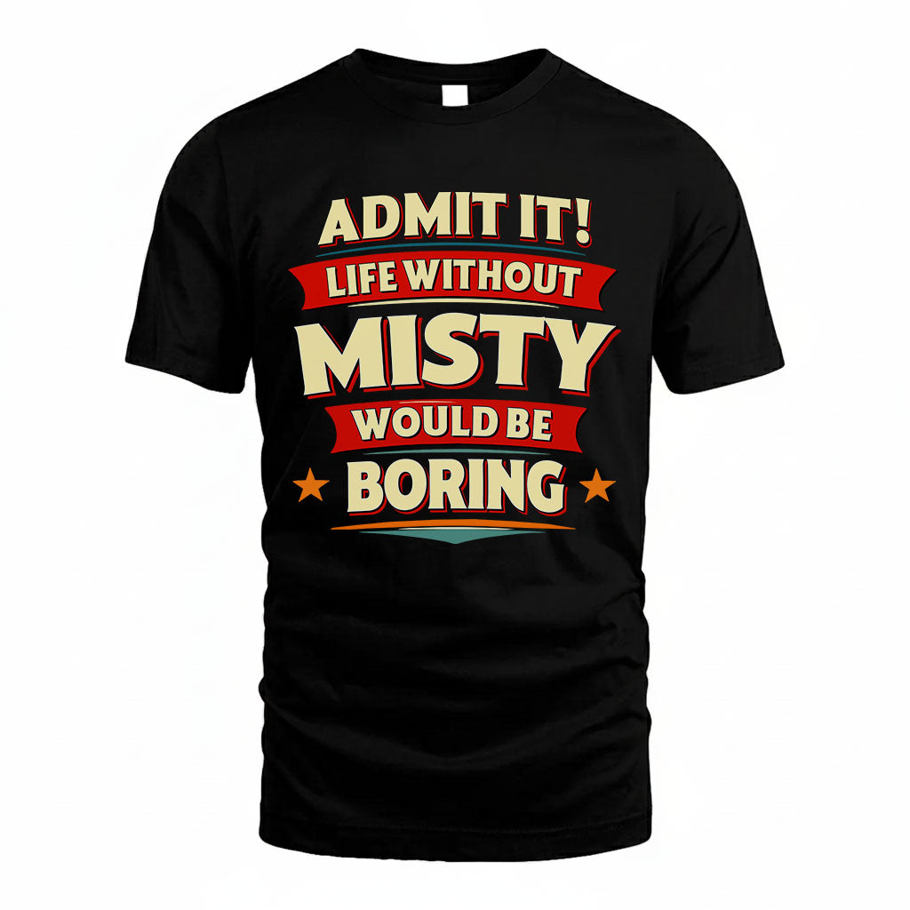 MISTY HH88-K2-106–Personalized Funny Quote Apparel “Life Without NAME Would Be Boring”