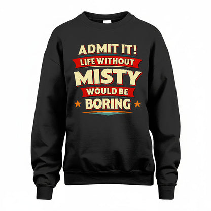 MISTY HH88-K2-106–Personalized Funny Quote Apparel “Life Without NAME Would Be Boring”