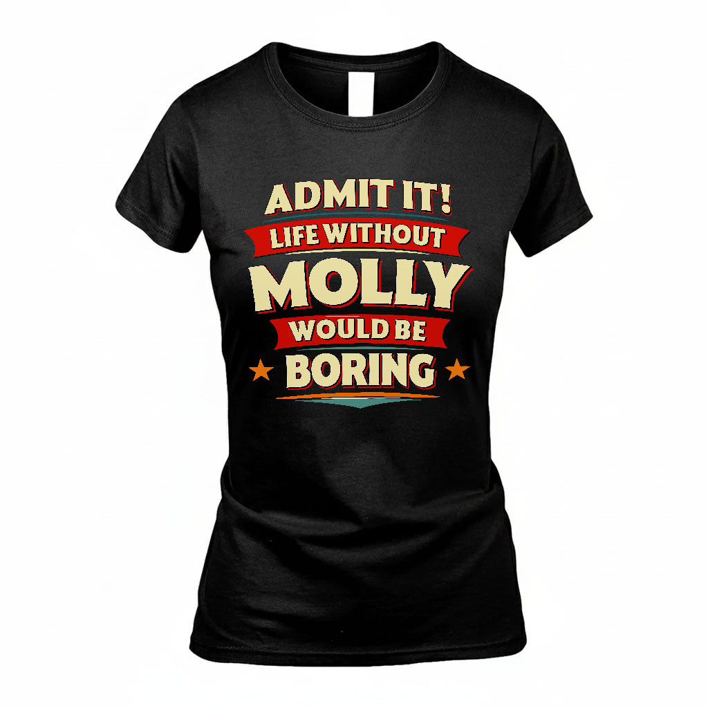 MOLLY HH88-K2-106–Personalized Funny Quote Apparel “Life Without NAME Would Be Boring”