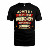 MONTGOMERY HH88-K2-106–Personalized Funny Quote Apparel “Life Without NAME Would Be Boring”