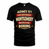 MONTGOMERY HH88-K2-106–Personalized Funny Quote Apparel “Life Without NAME Would Be Boring”