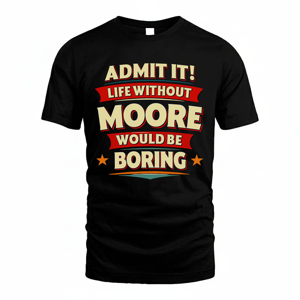 MOORE HH88-K2-106–Personalized Funny Quote Apparel “Life Without NAME Would Be Boring”
