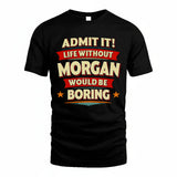 MORGAN HH88-K2-106–Personalized Funny Quote Apparel “Life Without NAME Would Be Boring”
