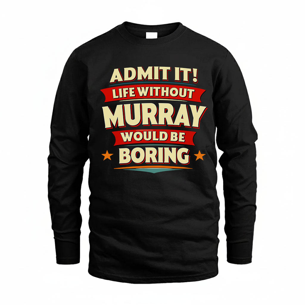 MURRAY HH88-K2-106–Personalized Funny Quote Apparel “Life Without NAME Would Be Boring”