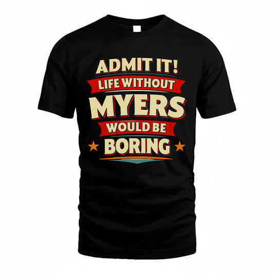 MYERS HH88-K2-106–Personalized Funny Quote Apparel “Life Without NAME Would Be Boring”