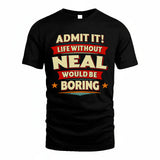 NEAL HH88-K2-106–Personalized Funny Quote Apparel “Life Without NAME Would Be Boring”