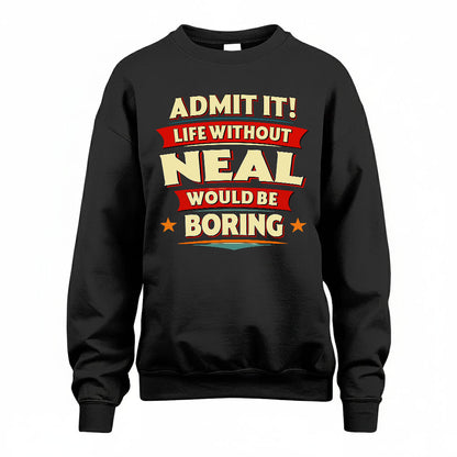 NEAL HH88-K2-106–Personalized Funny Quote Apparel “Life Without NAME Would Be Boring”