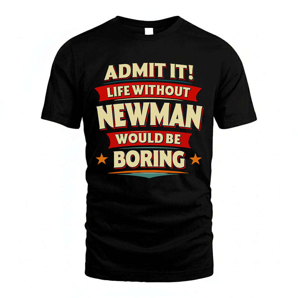NEWMAN HH88-K2-106–Personalized Funny Quote Apparel “Life Without NAME Would Be Boring”