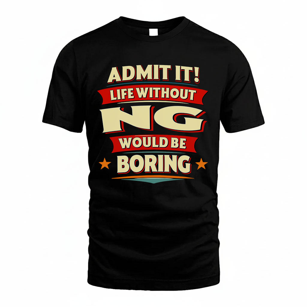 NG HH88-K2-106–Personalized Funny Quote Apparel “Life Without NAME Would Be Boring”