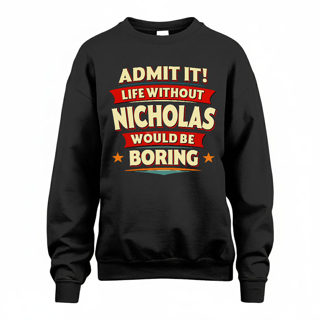 NICHOLAS HH88-K2-106–Personalized Funny Quote Apparel “Life Without NAME Would Be Boring”