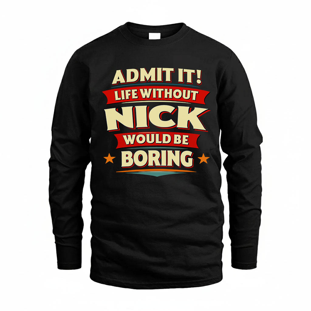 NICK HH88-K2-106–Personalized Funny Quote Apparel “Life Without NAME Would Be Boring”