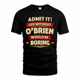 O-BRIEN HH88-K2-106–Personalized Funny Quote Apparel “Life Without NAME Would Be Boring”