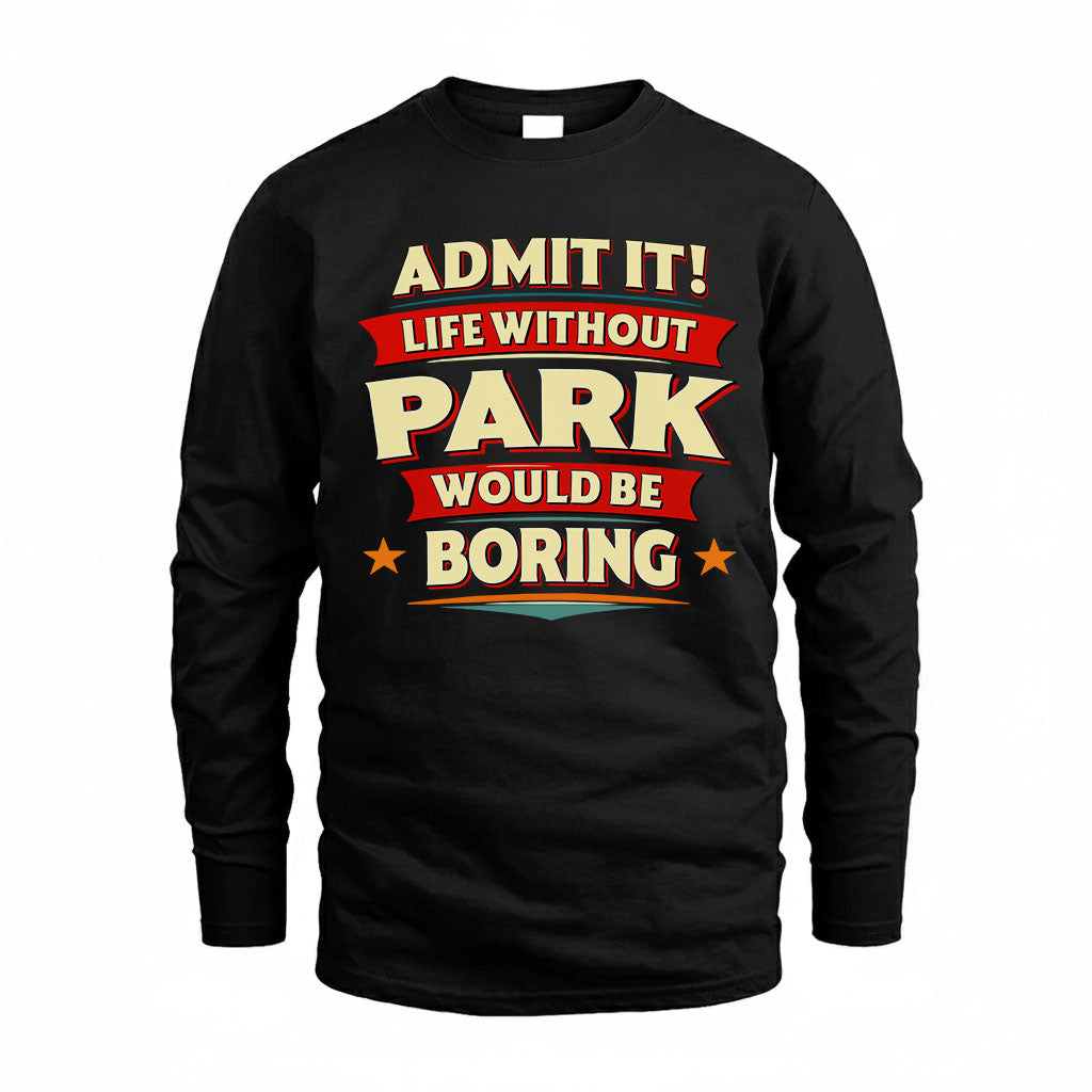 PARK HH88-K2-106–Personalized Funny Quote Apparel “Life Without NAME Would Be Boring”