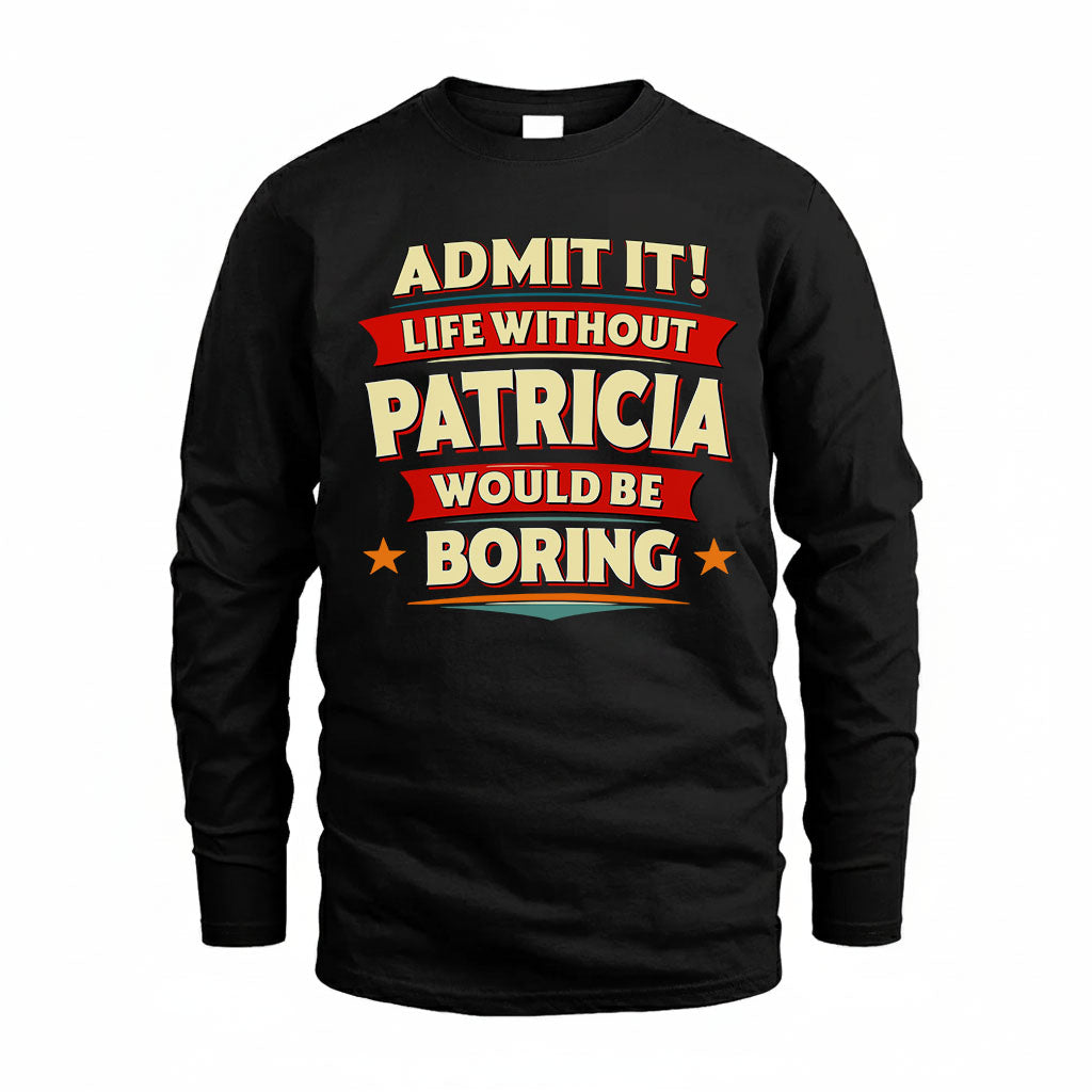 PATRICIA HH88-K2-106–Personalized Funny Quote Apparel “Life Without NAME Would Be Boring”