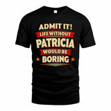 PATRICIA HH88-K2-106–Personalized Funny Quote Apparel “Life Without NAME Would Be Boring”