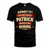 PATRICK HH88-K2-106–Personalized Funny Quote Apparel “Life Without NAME Would Be Boring”