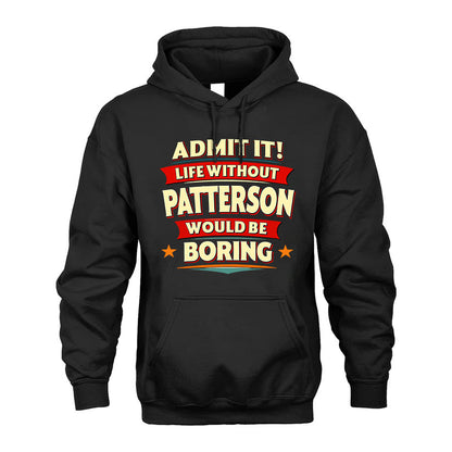 PATTERSON HH88-K2-106–Personalized Funny Quote Apparel “Life Without NAME Would Be Boring”