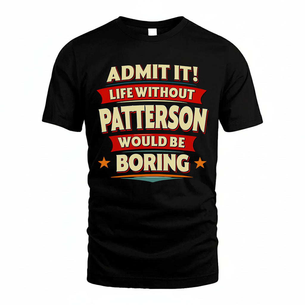 PATTERSON HH88-K2-106–Personalized Funny Quote Apparel “Life Without NAME Would Be Boring”