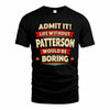 PATTERSON HH88-K2-106–Personalized Funny Quote Apparel “Life Without NAME Would Be Boring”