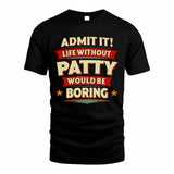 PATTY HH88-K2-106–Personalized Funny Quote Apparel “Life Without NAME Would Be Boring”