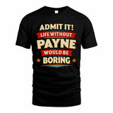 PAYNE HH88-K2-106–Personalized Funny Quote Apparel “Life Without NAME Would Be Boring”