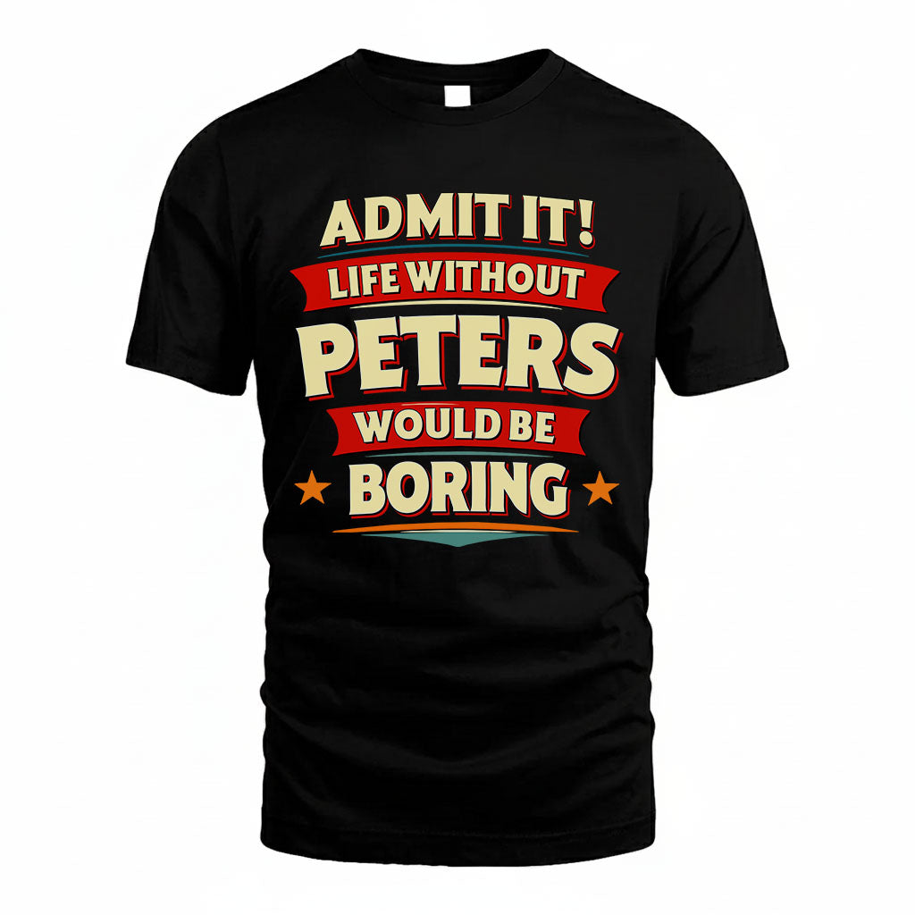 PETERS HH88-K2-106–Personalized Funny Quote Apparel “Life Without NAME Would Be Boring”