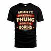 PHUNG HH88-K2-106–Personalized Funny Quote Apparel “Life Without NAME Would Be Boring”