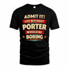 PORTER HH88-K2-106–Personalized Funny Quote Apparel “Life Without NAME Would Be Boring”