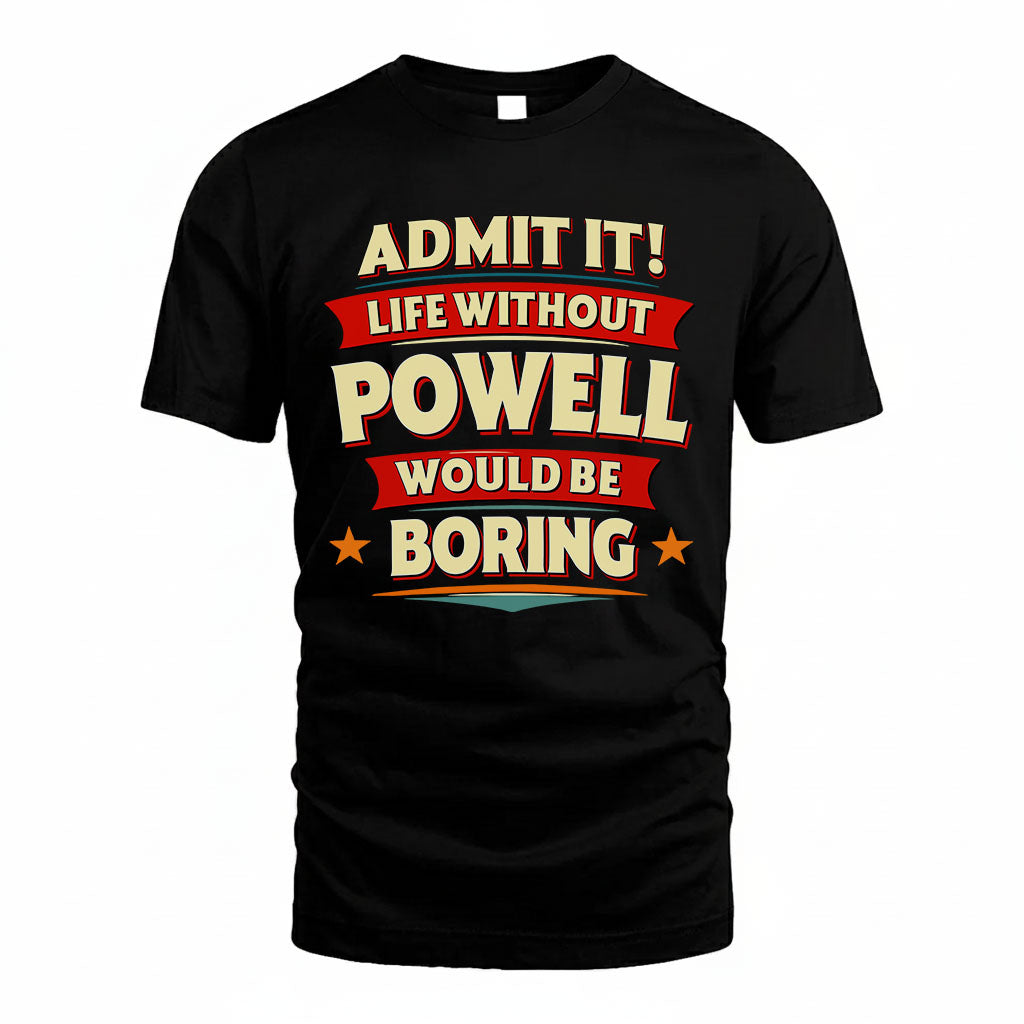 POWELL HH88-K2-106–Personalized Funny Quote Apparel “Life Without NAME Would Be Boring”