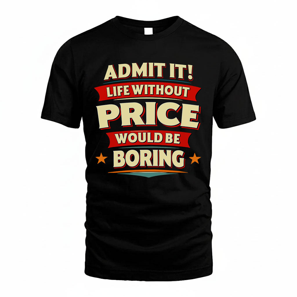 PRICE HH88-K2-106–Personalized Funny Quote Apparel “Life Without NAME Would Be Boring”