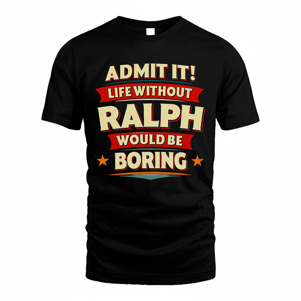 RALPH HH88-K2-106–Personalized Funny Quote Apparel “Life Without NAME Would Be Boring”