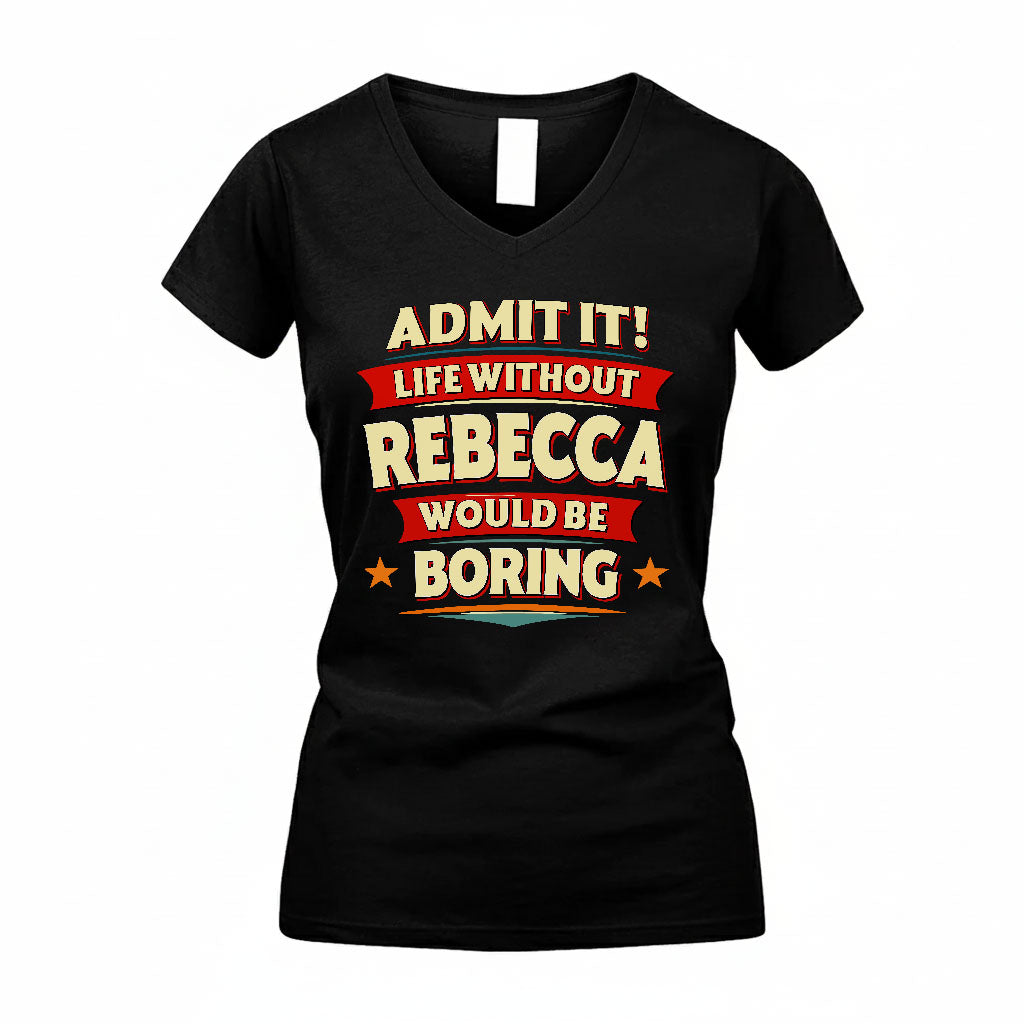 REBECCA HH88-K2-106–Personalized Funny Quote Apparel “Life Without NAME Would Be Boring”