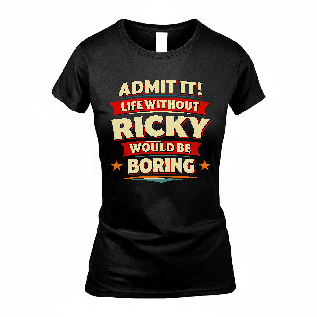 RICKY HH88-K2-106–Personalized Funny Quote Apparel “Life Without NAME Would Be Boring”