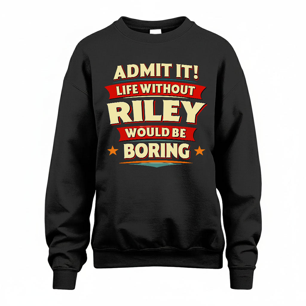 RILEY HH88-K2-106–Personalized Funny Quote Apparel “Life Without NAME Would Be Boring”
