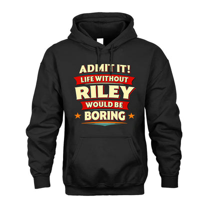 RILEY HH88-K2-106–Personalized Funny Quote Apparel “Life Without NAME Would Be Boring”