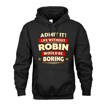 ROBIN HH88-K2-106–Personalized Funny Quote Apparel “Life Without NAME Would Be Boring”