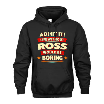 ROSS HH88-K2-106–Personalized Funny Quote Apparel “Life Without NAME Would Be Boring”