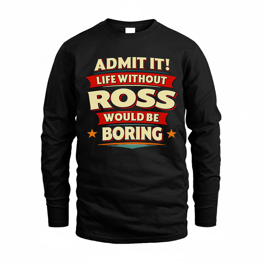 ROSS HH88-K2-106–Personalized Funny Quote Apparel “Life Without NAME Would Be Boring”