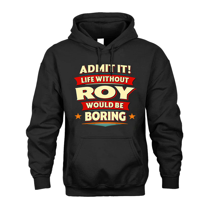 ROY HH88-K2-106–Personalized Funny Quote Apparel “Life Without NAME Would Be Boring”