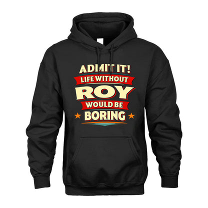 ROY HH88-K2-106–Personalized Funny Quote Apparel “Life Without NAME Would Be Boring”