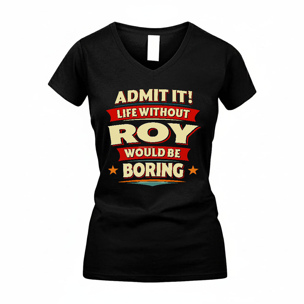 ROY HH88-K2-106–Personalized Funny Quote Apparel “Life Without NAME Would Be Boring”