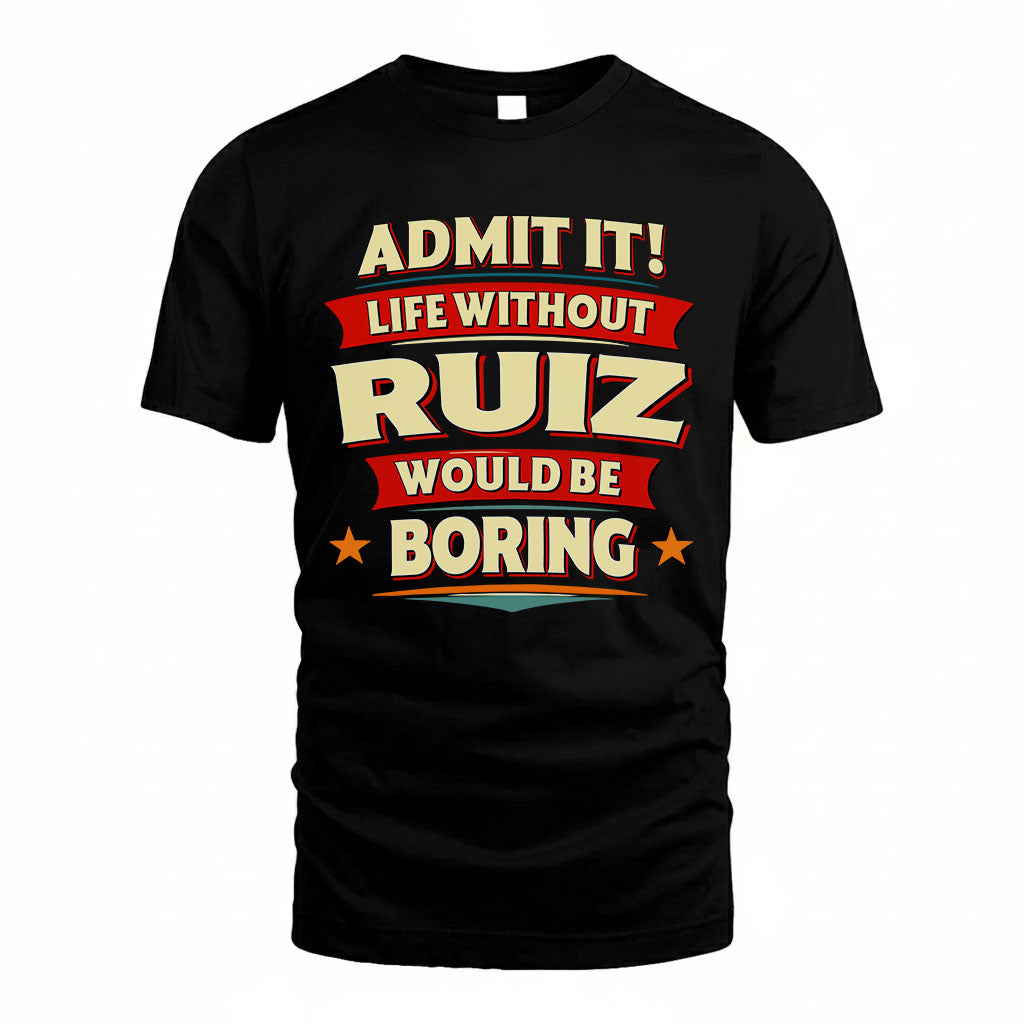 RUIZ HH88-K2-106–Personalized Funny Quote Apparel “Life Without NAME Would Be Boring”