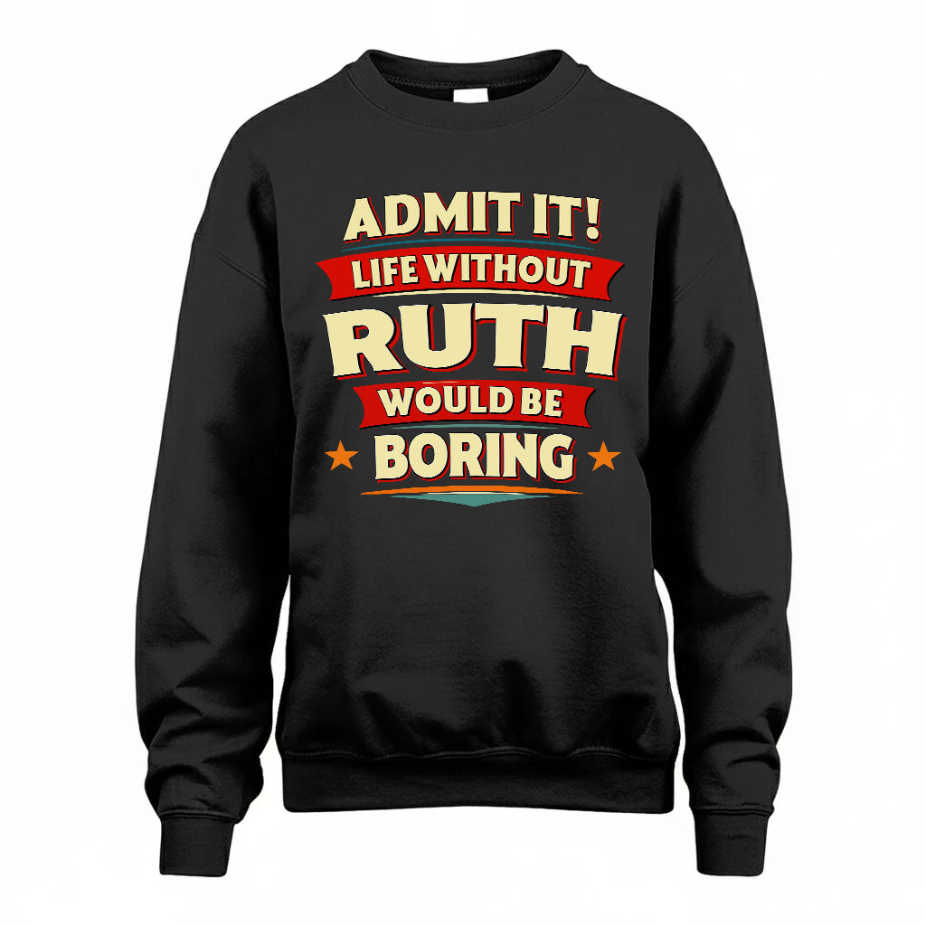 RUTH HH88-K2-106–Personalized Funny Quote Apparel “Life Without NAME Would Be Boring”