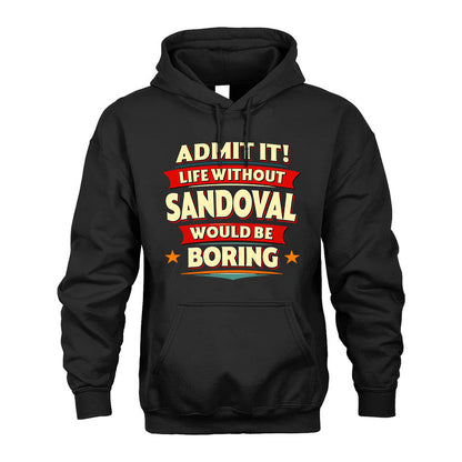 SANDOVAL HH88-K2-106–Personalized Funny Quote Apparel “Life Without NAME Would Be Boring”
