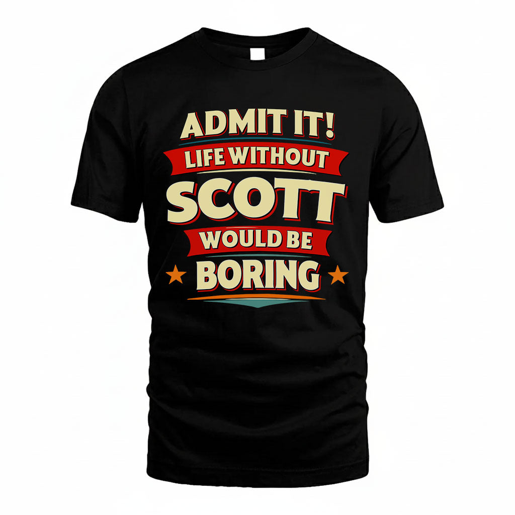 SCOTT HH88-K2-106–Personalized Funny Quote Apparel “Life Without NAME Would Be Boring”